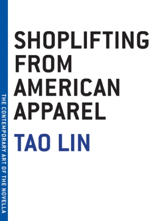 My "Art of the Novella" collection continues to grow with this edition of Tao Lin's Shoplifting from American Apparel.